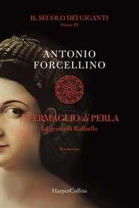 Il fermaglio di perla. La grazia di Rafffaello. Il secolo dei giganti - Librerie.coop Il fermaglio di perla. La grazia di Rafffaello. Il secolo dei giganti - Librerie.coop