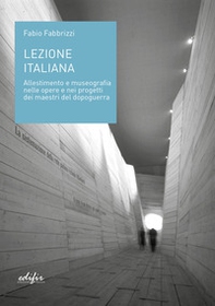 Lezione italiana. Allestimento e museografia nelle opere e nei progetti dei maestri del dopoguerra - Librerie.coop