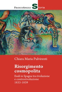 Risorgimento cosmopolita. Esuli in Spagna tra rivoluzione e controrivoluzione 1833-1839 - Librerie.coop