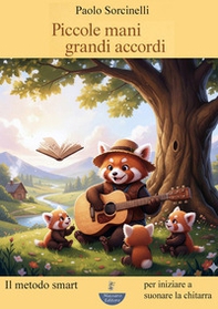 Piccole mani. Grandi accordi. Il metodo smart per iniziare a suonare la chitarra - Librerie.coop