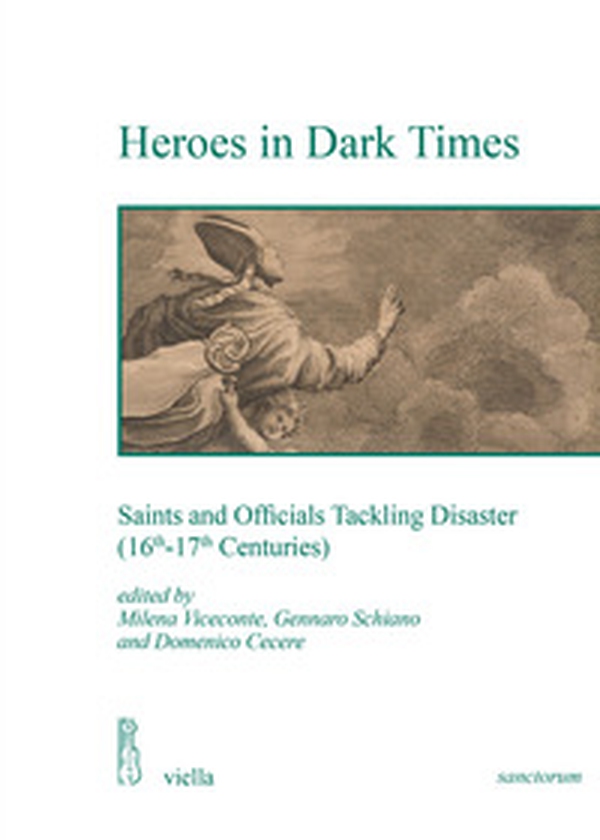 Heroes in dark times. Saints and officials tackling disaster (16th-17th centuries) - Librerie.coop Heroes in dark times. Saints and officials tackling disaster (16th-17th centuries) - Librerie.coop