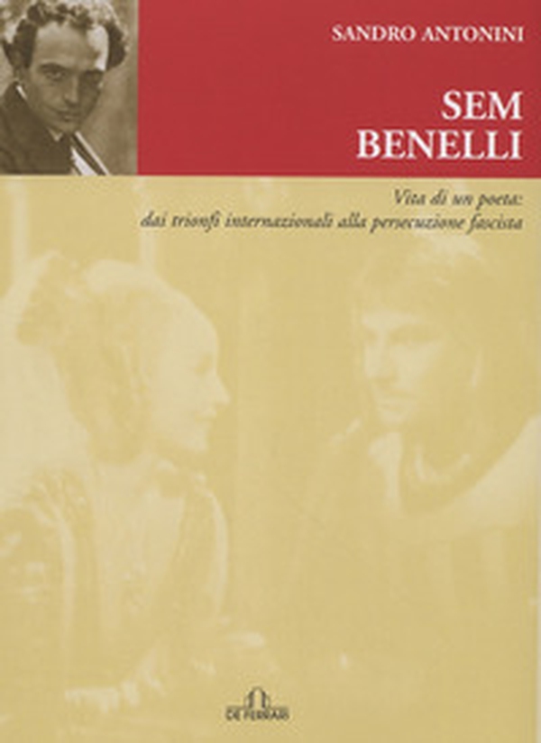 Sem Benelli. Vita di un poeta. Dai trionfi internazionali alla persecuzione fascista - Librerie.coop Sem Benelli. Vita di un poeta. Dai trionfi internazionali alla persecuzione fascista - Librerie.coop