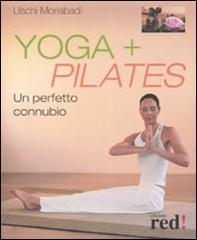Yoga + Pilates. Un perfetto connubio - Librerie.coop