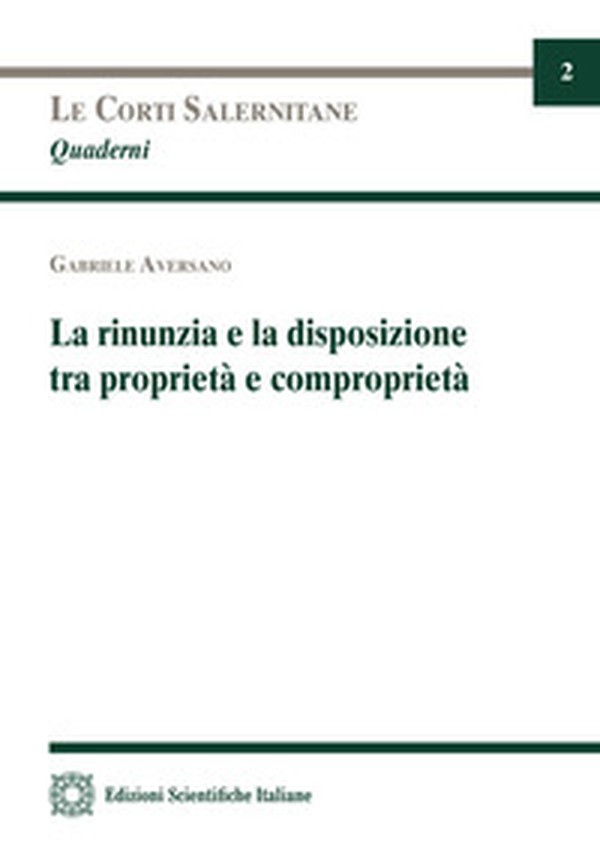 La rinunzia e la disposizione tra proprietà e comproprietà - Librerie.coop La rinunzia e la disposizione tra proprietà e comproprietà - Librerie.coop