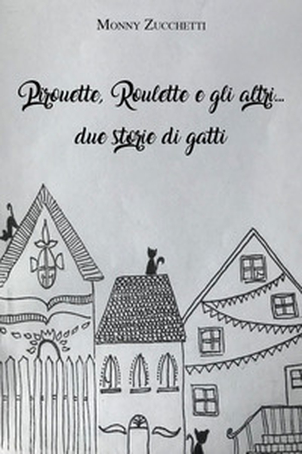 Pirouette, Roulette e gli altri... due storie di gatti - Librerie.coop Pirouette, Roulette e gli altri... due storie di gatti - Librerie.coop