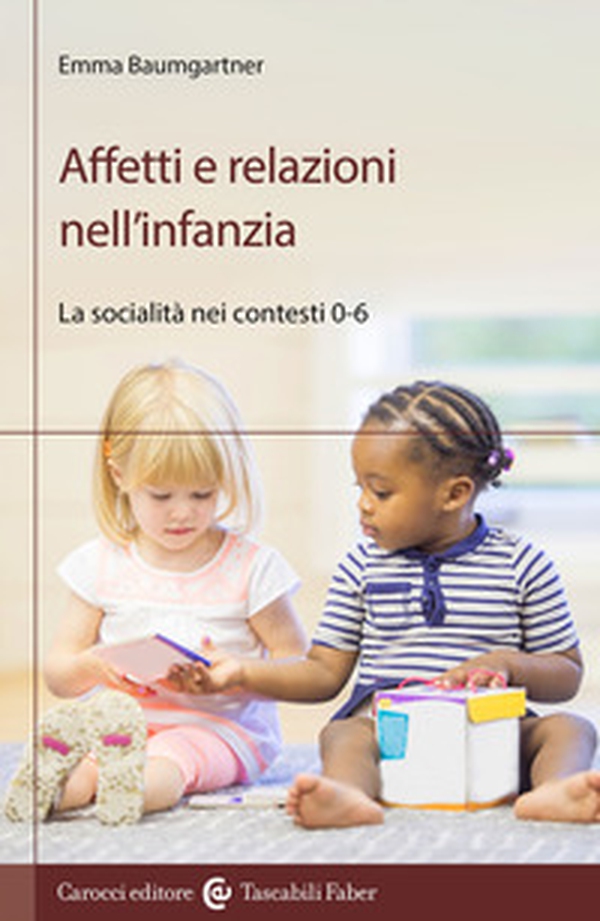 Affetti e relazioni nell'infanzia. La socialità nei contesti 0-6 - Librerie.coop Affetti e relazioni nell'infanzia. La socialità nei contesti 0-6 - Librerie.coop
