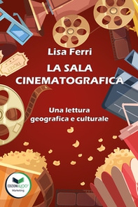 La sala cinematografica. Una lettura geografica e culturale - Librerie.coop