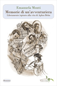 Memorie di un'avventuriera. Liberamente ispirato alla vita di Aphra Behn - Librerie.coop