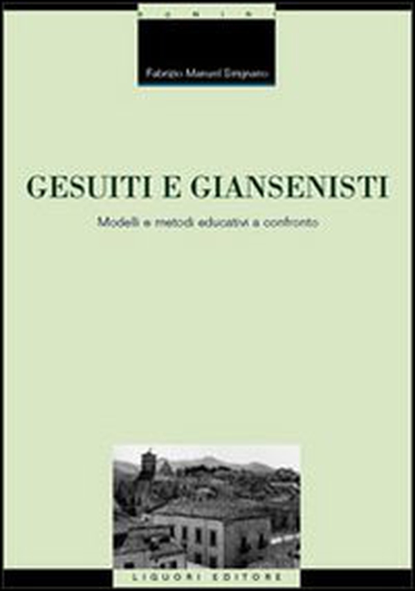 Gesuiti e Giansenisti. Modelli e metodi educativi a confronto - Librerie.coop Gesuiti e Giansenisti. Modelli e metodi educativi a confronto - Librerie.coop