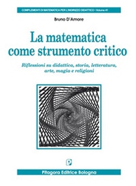 La matematica come strumento critico. Riflessioni su didattica, storia, letteratura, arte, magia e religioni - Librerie.coop