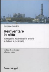 Reinventare la città. Strategie di rigenerazione urbana in Italia e in Germania - Librerie.coop