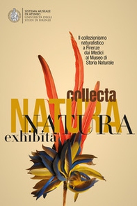 Natura Collecta, Natura Exhibita. Il collezionismo naturalistico a Firenze dai Medici al Museo di Storia Naturale - Librerie.coop