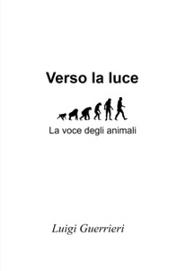 Verso la luce. La voce degli animali - Librerie.coop
