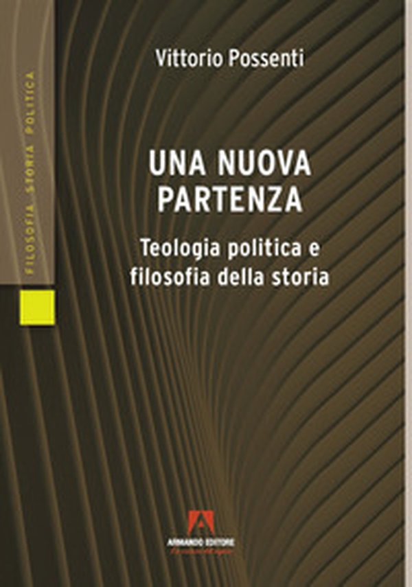Una nuova partenza. Teologia politica e filosofia della storia - Librerie.coop Una nuova partenza. Teologia politica e filosofia della storia - Librerie.coop