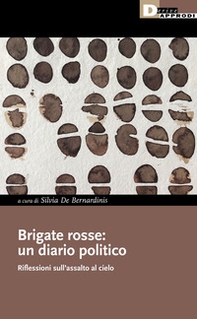 Brigate rosse: un diario politico. Riflessioni sull'assalto al cielo - Librerie.coop