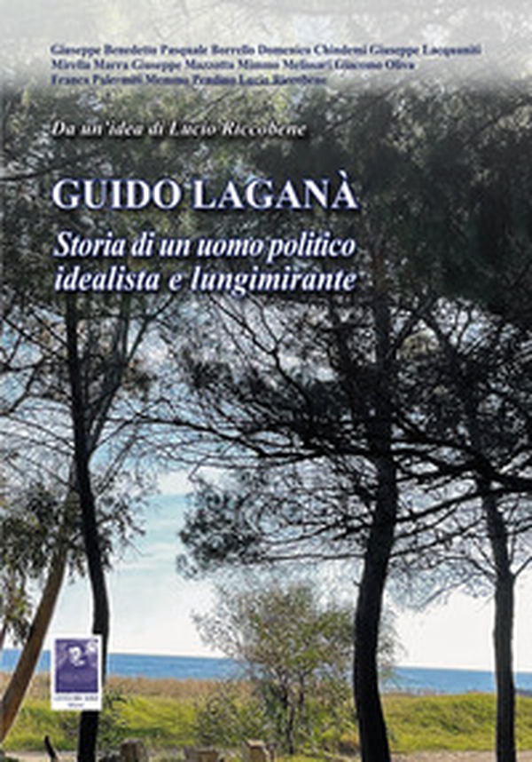 Guido Laganà. Storia di un uomo politico idealista e lungimirante - Librerie.coop Guido Laganà. Storia di un uomo politico idealista e lungimirante - Librerie.coop