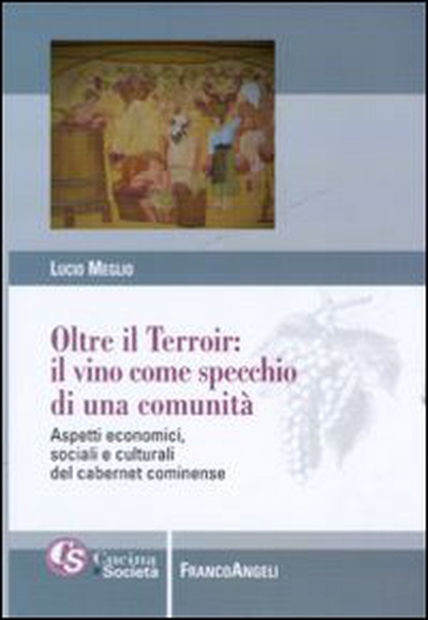 Oltre il terroir: il vino come specchio di una comunità. Aspetti economici, sociali e culturali del cabernet cominense - Librerie.coop Oltre il terroir: il vino come specchio di una comunità. Aspetti economici, sociali e culturali del cabernet cominense - Librerie.coop