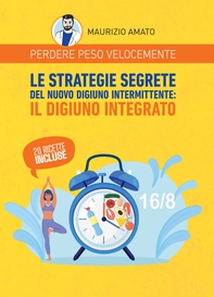 Perdere peso velocemente. Le strategie segrete del nuovo digiuno intermittente: il digiuno integrato - Librerie.coop