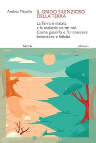 Il grido silenzioso della Terra. La Terra è malata e la malattia siamo noi. Come guarirla e far crescere benessere e felicità - Librerie.coop Il grido silenzioso della Terra. La Terra è malata e la malattia siamo noi. Come guarirla e far crescere benessere e felicità - Librerie.coop