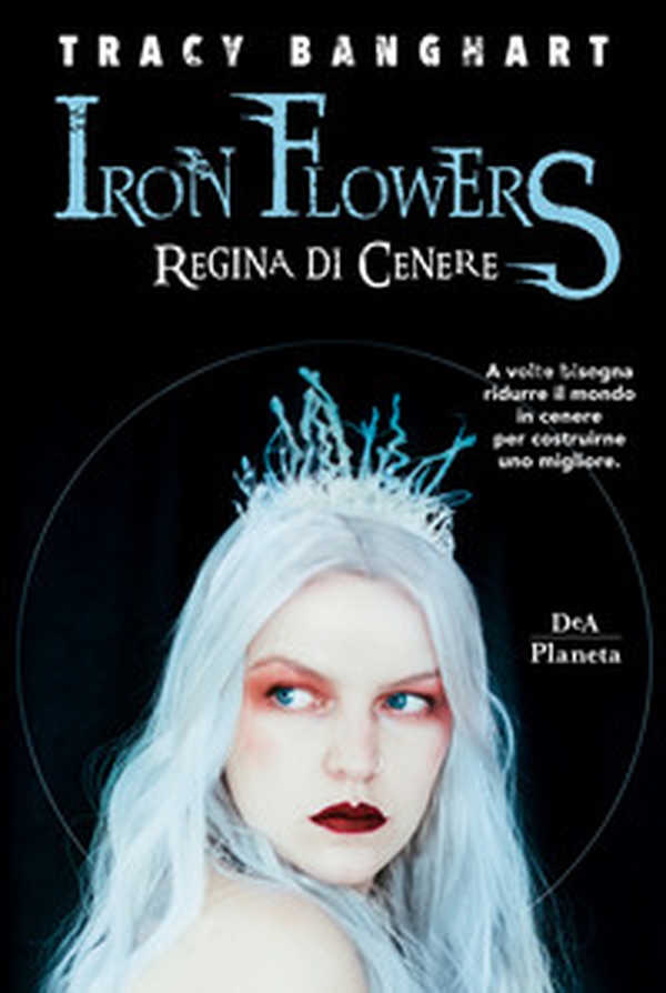 Regina di cenere. Iron Flowers - Librerie.coop Regina di cenere. Iron Flowers - Librerie.coop