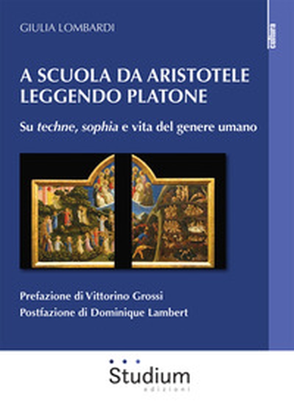 A scuola da Aristotele leggendo Platone. Su «techne», «sophia» e vita del genere umano - Librerie.coop A scuola da Aristotele leggendo Platone. Su «techne», «sophia» e vita del genere umano - Librerie.coop