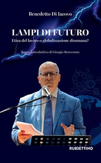 Lampi di futuro. Etica del lavoro o globalizzazione disumana? - Librerie.coop