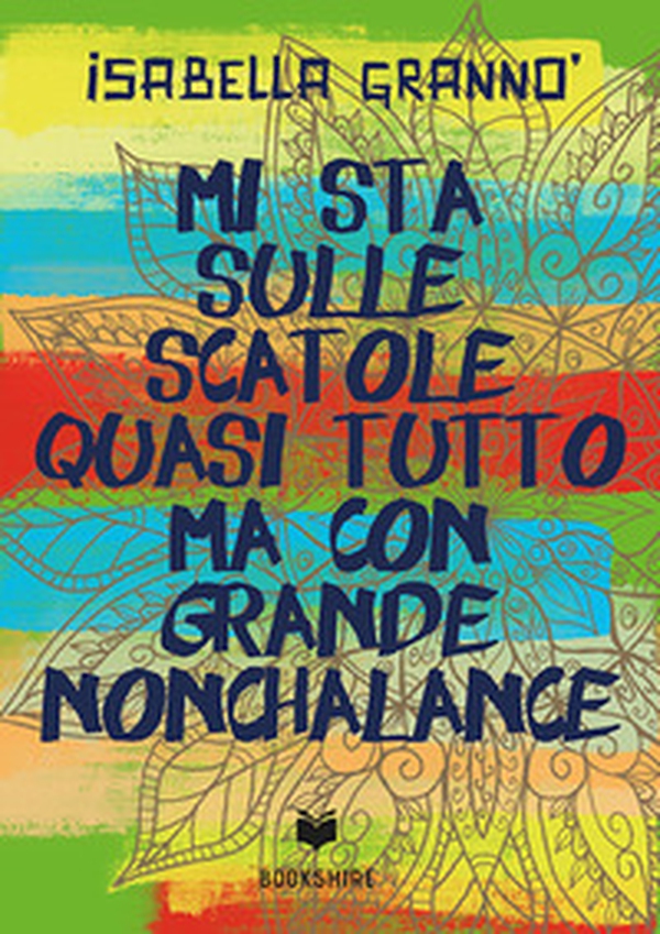 Mi sta sulle scatole quasi tutto ma con grande nonchalance - Librerie.coop