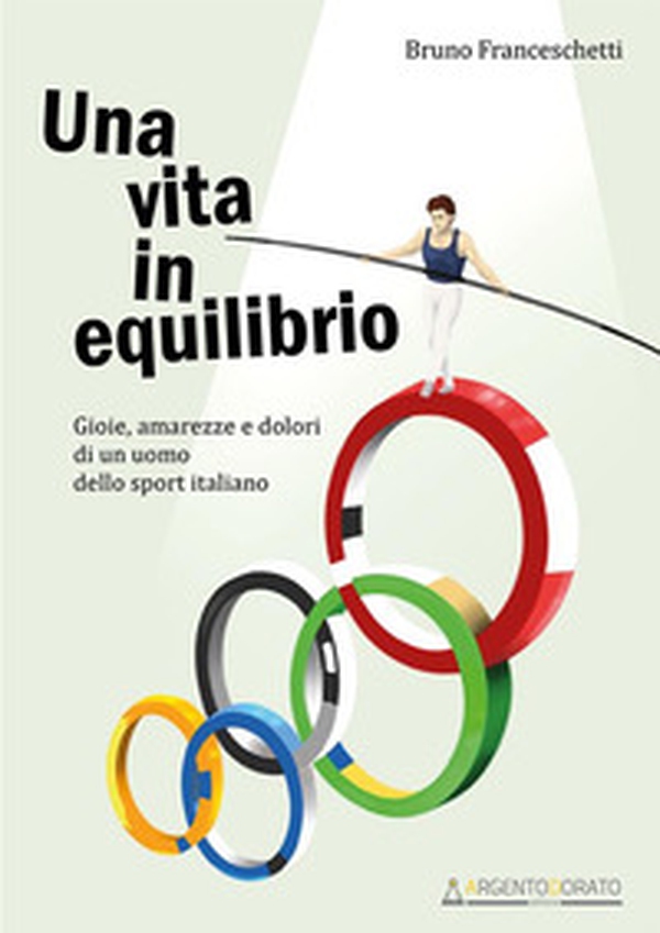 Una vita in equilibrio. Gioie, amarezze e dolori di un uomo dello sport italiano - Librerie.coop Una vita in equilibrio. Gioie, amarezze e dolori di un uomo dello sport italiano - Librerie.coop
