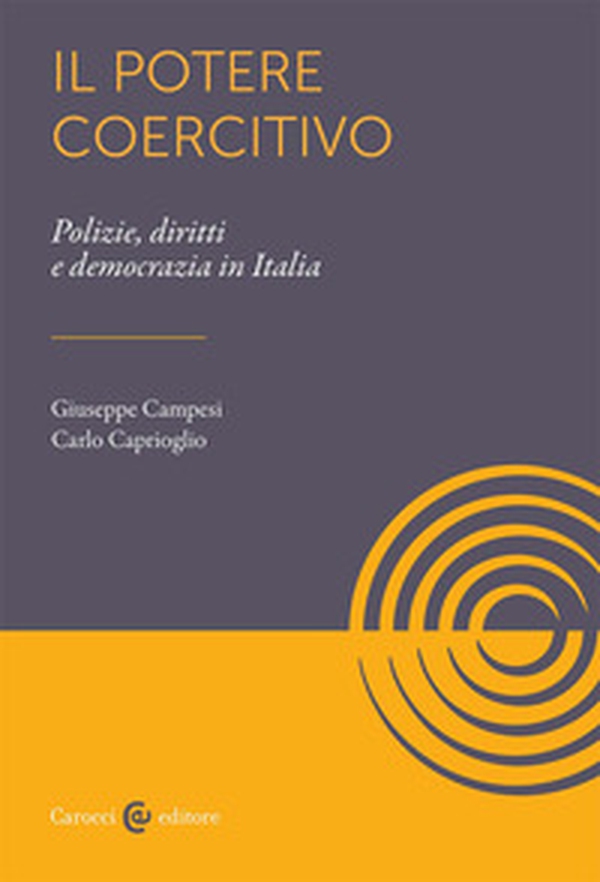 Il potere coercitivo. Forze dell'ordine, democrazia, diritti - Librerie.coop