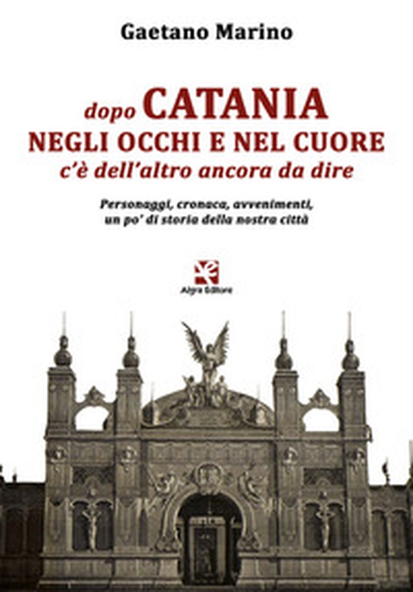 Dopo Catania negli occhi e nel cuore c'è dell'altro ancora da dire. Personaggi, cronaca, avvenimenti, un po' di storia della nostra città - Librerie.coop Dopo Catania negli occhi e nel cuore c'è dell'altro ancora da dire. Personaggi, cronaca, avvenimenti, un po' di storia della nostra città - Librerie.coop