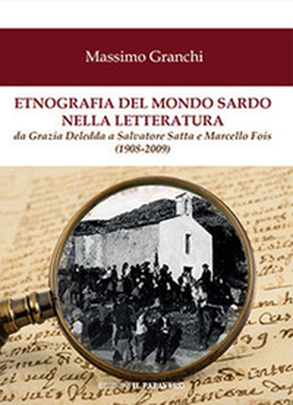 Etnografia del mondo sardo nella letteratura. Da Grazia Deledda a Salvatore Satta e Marcello Fois (1908-2009) - Librerie.coop Etnografia del mondo sardo nella letteratura. Da Grazia Deledda a Salvatore Satta e Marcello Fois (1908-2009) - Librerie.coop