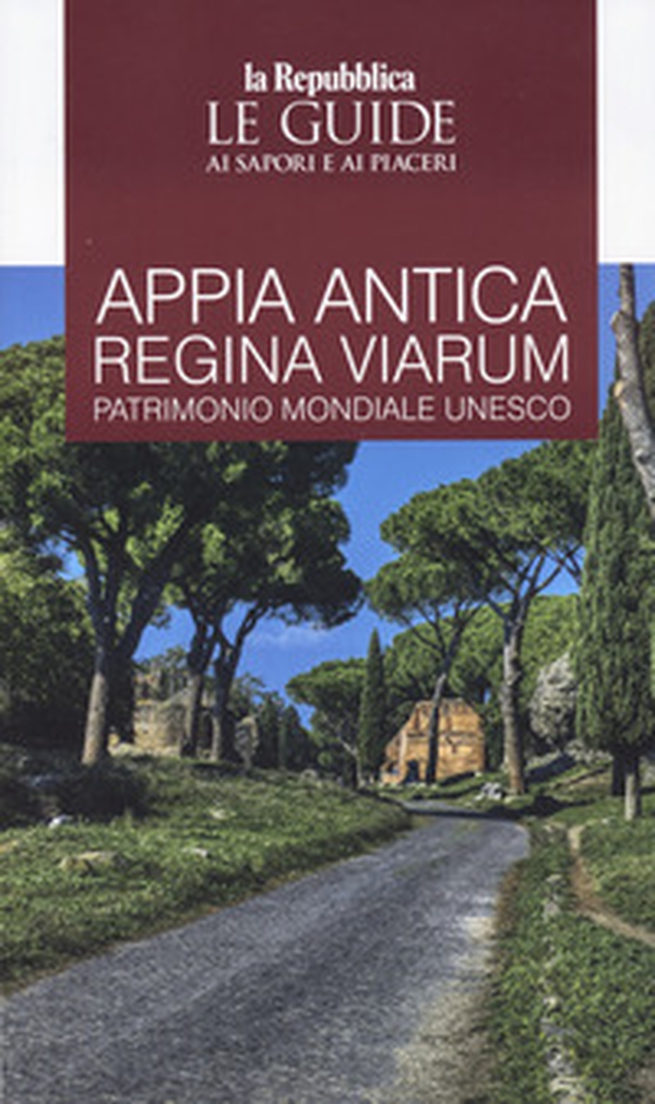 Appia. Antica regina viarum patrimonio mondiale Unesco. Le guide ai sapori e ai piaceri - Librerie.coop Appia. Antica regina viarum patrimonio mondiale Unesco. Le guide ai sapori e ai piaceri - Librerie.coop