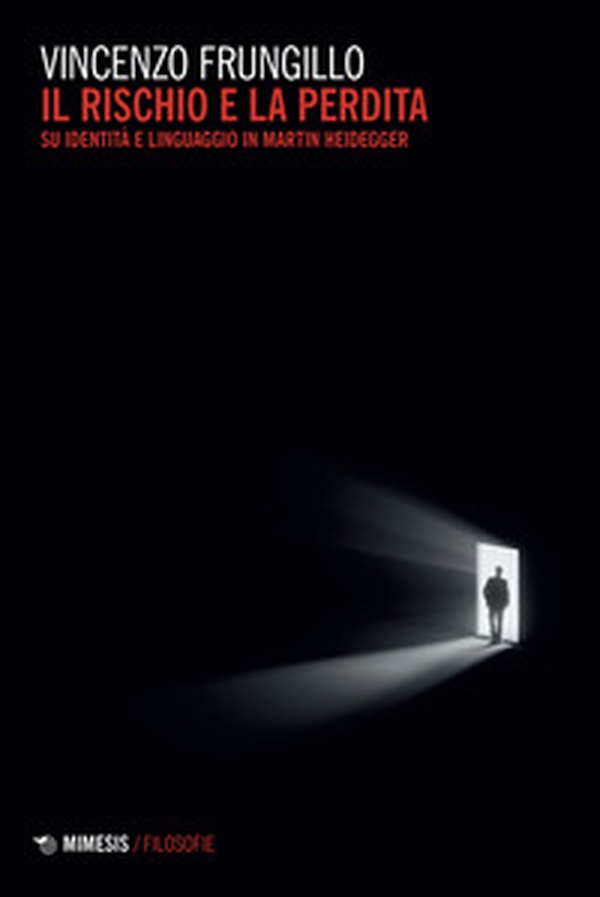 Il rischio e la perdita. Su identità e linguaggio in Martin Heidegger - Librerie.coop Il rischio e la perdita. Su identità e linguaggio in Martin Heidegger - Librerie.coop