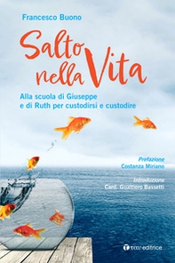 Salto nella vita. Alla scuola di Giuseppe e di Ruth per custodirsi e custodire - Librerie.coop