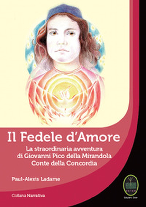Il Fedele d'Amore. La straordinaria avventura di Giovanni Pico della Mirandola Conte della Concordia - Librerie.coop Il Fedele d'Amore. La straordinaria avventura di Giovanni Pico della Mirandola Conte della Concordia - Librerie.coop