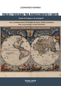 Italia e Toscana fra Rinascimento e Unità. Storie di mappe e di cartografi - Librerie.coop