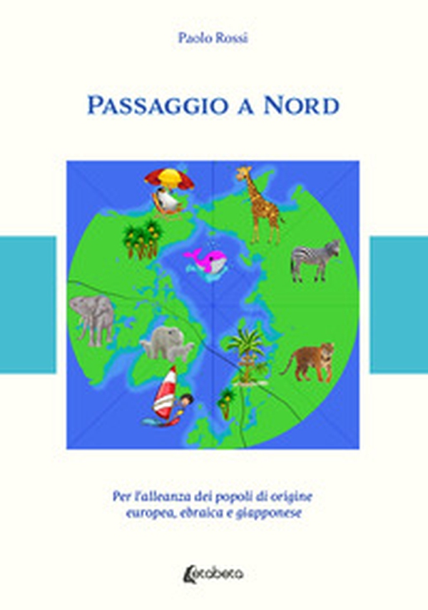 Passaggio a Nord. Per l'alleanza dei popoli di origine europea, ebraica e giapponese - Librerie.coop Passaggio a Nord. Per l'alleanza dei popoli di origine europea, ebraica e giapponese - Librerie.coop