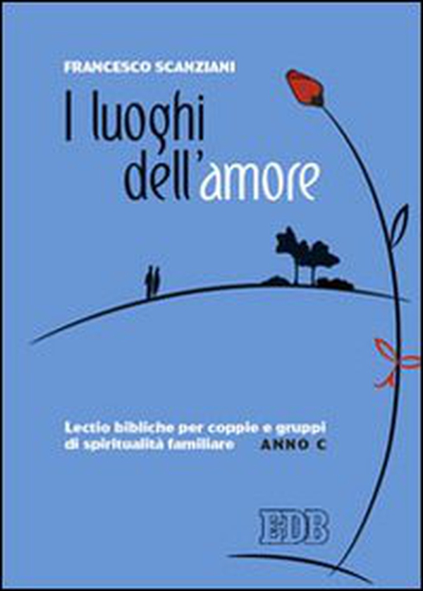 I luoghi dell'amore. Lectio bibliche per coppie e gruppi di spiritualità familiare. Anno C - Librerie.coop I luoghi dell'amore. Lectio bibliche per coppie e gruppi di spiritualità familiare. Anno C - Librerie.coop