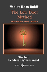 The Low Door Method. Step II. The key to educating your mind - Librerie.coop