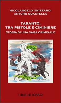 Taranto tra pistole e ciminiere, ieri e oggi. Storia di saghe criminali - Librerie.coop