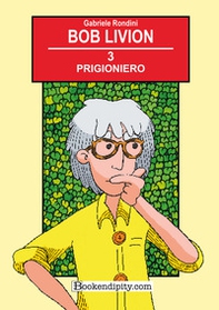Prigioniero. Bob Livion - Librerie.coop
