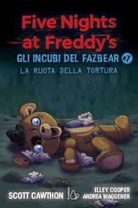 La ruota della tortura. Gli incubi del Fazbear. Five nights at Freddy's - Vol. 7 - Librerie.coop