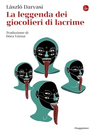 La leggenda dei giocolieri di lacrime - Librerie.coop La leggenda dei giocolieri di lacrime - Librerie.coop