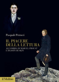 Il piacere della lettura. All'ombra di Marcel Proust e di John Ruskin - Librerie.coop