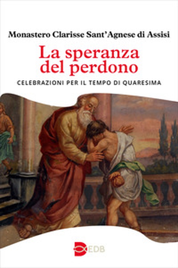 La speranza del perdono. Celebrazioni per il tempo di Quaresima - Librerie.coop La speranza del perdono. Celebrazioni per il tempo di Quaresima - Librerie.coop