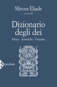 Dizionario degli dei. Mediterraneo, Eurasia, Estremo Oriente - Librerie.coop