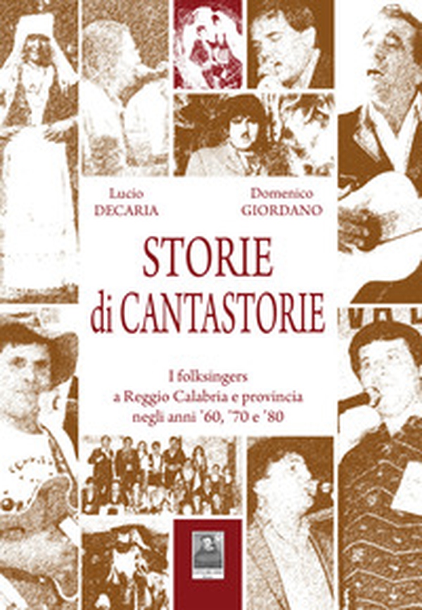Storie di cantastorie. I folksingers a Reggio Calabria e provincia negli anni '60, '70 e '80 - Librerie.coop Storie di cantastorie. I folksingers a Reggio Calabria e provincia negli anni '60, '70 e '80 - Librerie.coop