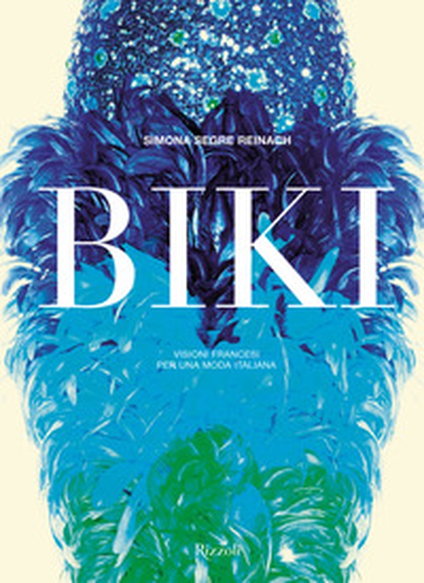 Biki. Visioni francesi per una moda italiana - Librerie.coop Biki. Visioni francesi per una moda italiana - Librerie.coop