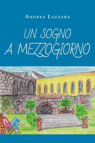 Un sogno a mezzogiorno - Librerie.coop Un sogno a mezzogiorno - Librerie.coop
