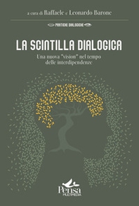 La scintilla dialogica. Una nuova «vision» nel tempo delle interdipendenze - Librerie.coop